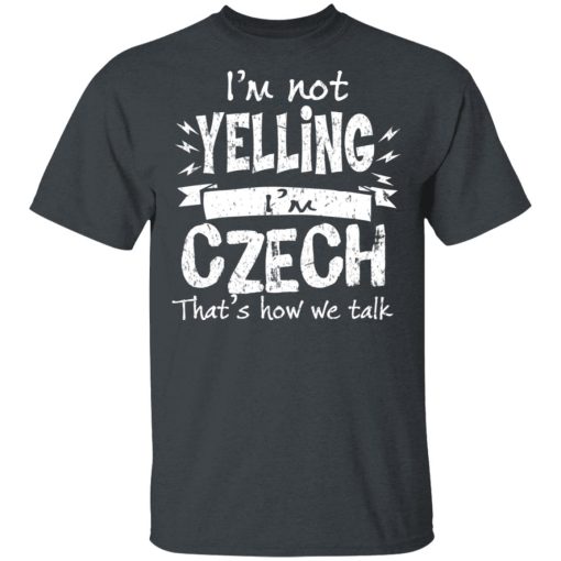 I’m Not Yelling I’m Czech That’s How We Talk T-Shirts, Hoodies, Long Sleeve 3