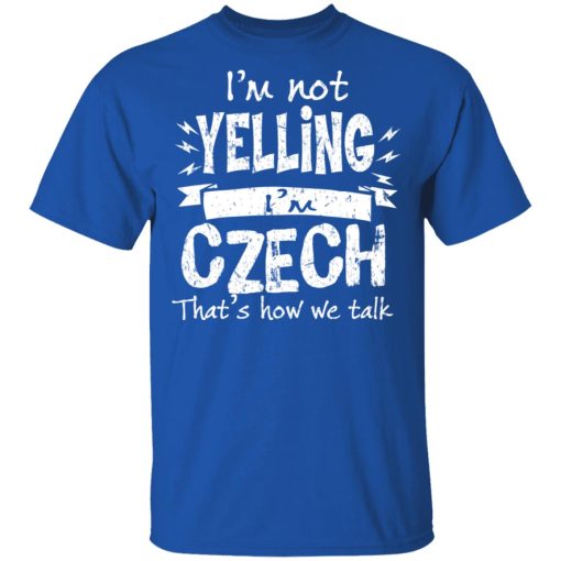 I’m Not Yelling I’m Czech That’s How We Talk T-Shirts, Hoodies, Long Sleeve 7