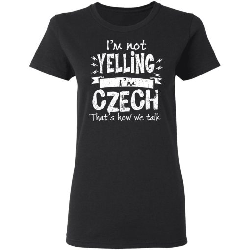 I’m Not Yelling I’m Czech That’s How We Talk T-Shirts, Hoodies, Long Sleeve 9
