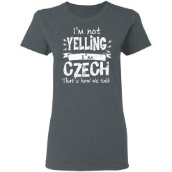 I’m Not Yelling I’m Czech That’s How We Talk T-Shirts, Hoodies, Long Sleeve 35