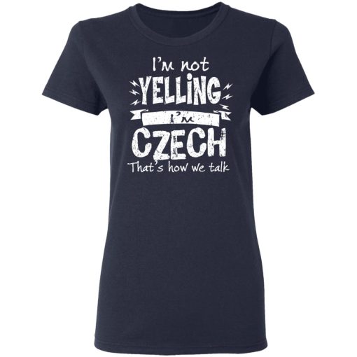 I’m Not Yelling I’m Czech That’s How We Talk T-Shirts, Hoodies, Long Sleeve 13