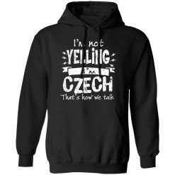 I’m Not Yelling I’m Czech That’s How We Talk T-Shirts, Hoodies, Long Sleeve 43