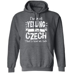 I’m Not Yelling I’m Czech That’s How We Talk T-Shirts, Hoodies, Long Sleeve 47