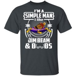 I’m A Simple Man I Like Jim Beam And Boobs T-Shirts, Hoodies, Long Sleeve 28