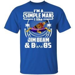 I’m A Simple Man I Like Jim Beam And Boobs T-Shirts, Hoodies, Long Sleeve 32