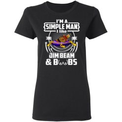 I’m A Simple Man I Like Jim Beam And Boobs T-Shirts, Hoodies, Long Sleeve 34