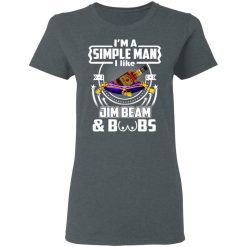 I’m A Simple Man I Like Jim Beam And Boobs T-Shirts, Hoodies, Long Sleeve 35