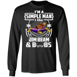 I’m A Simple Man I Like Jim Beam And Boobs T-Shirts, Hoodies, Long Sleeve 42