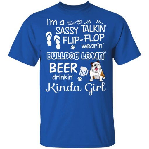 I’m A Sassy Talking’ Flip-Flop Wearing’ Bulldog Lovein’ Beer Drinkin’ Kinda Girl T-Shirts, Hoodies, Long Sleeve 7