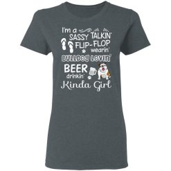 I’m A Sassy Talking’ Flip-Flop Wearing’ Bulldog Lovein’ Beer Drinkin’ Kinda Girl T-Shirts, Hoodies, Long Sleeve 35