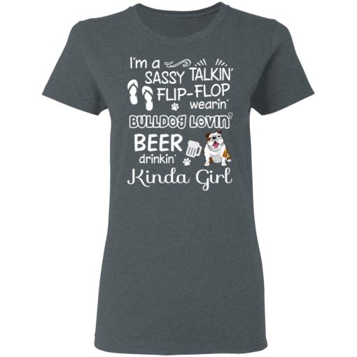 I’m A Sassy Talking’ Flip-Flop Wearing’ Bulldog Lovein’ Beer Drinkin’ Kinda Girl T-Shirts, Hoodies, Long Sleeve 11
