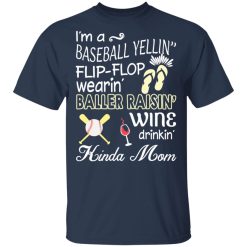 I’m A Baseball Yelling Flip-flop Wearing Baller Raising Wine Drinking Kinda Mom T-Shirts, Hoodies, Long Sleeve 30