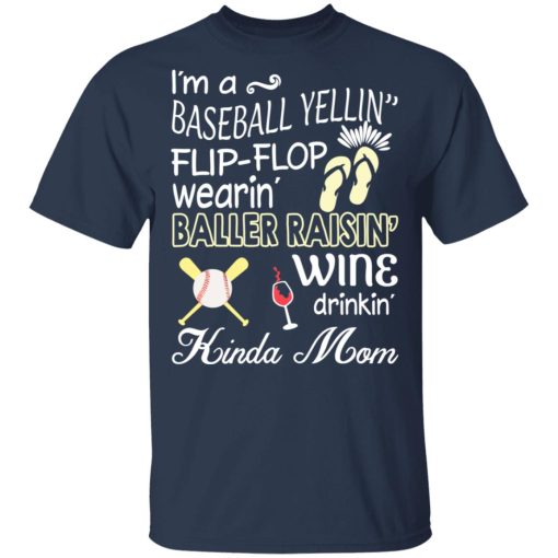 I’m A Baseball Yelling Flip-flop Wearing Baller Raising Wine Drinking Kinda Mom T-Shirts, Hoodies, Long Sleeve 6