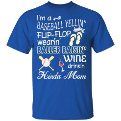 I’m A Baseball Yelling Flip-flop Wearing Baller Raising Wine Drinking Kinda Mom T-Shirts, Hoodies, Long Sleeve 32