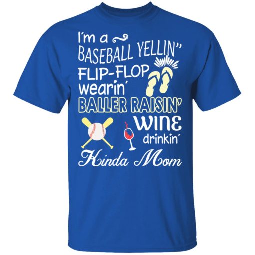 I’m A Baseball Yelling Flip-flop Wearing Baller Raising Wine Drinking Kinda Mom T-Shirts, Hoodies, Long Sleeve 7