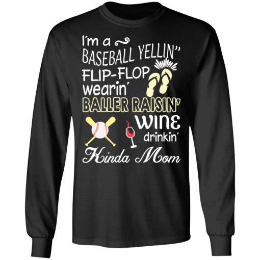 I’m A Baseball Yelling Flip-flop Wearing Baller Raising Wine Drinking Kinda Mom T-Shirts, Hoodies, Long Sleeve 17