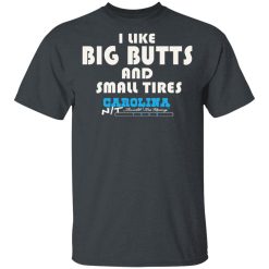 I Like Big Butts And Small Tires Carolina NT T-Shirts, Hoodies, Long Sleeve 27