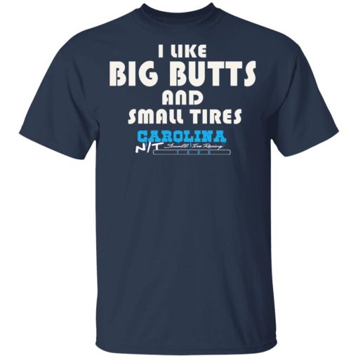 I Like Big Butts And Small Tires Carolina NT T-Shirts, Hoodies, Long Sleeve 5