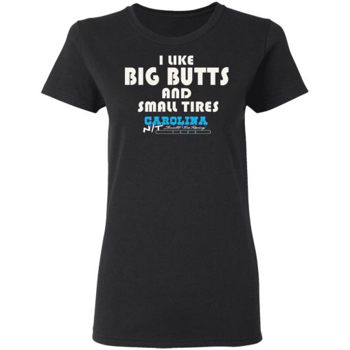 I Like Big Butts And Small Tires Carolina NT T-Shirts, Hoodies, Long Sleeve 9