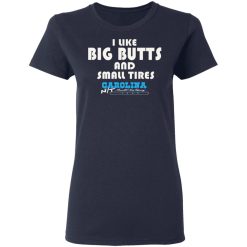 I Like Big Butts And Small Tires Carolina NT T-Shirts, Hoodies, Long Sleeve 37