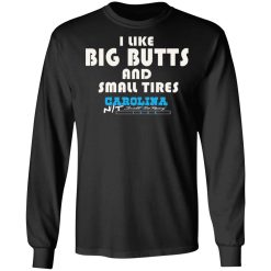 I Like Big Butts And Small Tires Carolina NT T-Shirts, Hoodies, Long Sleeve 41