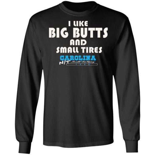 I Like Big Butts And Small Tires Carolina NT T-Shirts, Hoodies, Long Sleeve 17