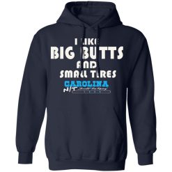 I Like Big Butts And Small Tires Carolina NT T-Shirts, Hoodies, Long Sleeve 45