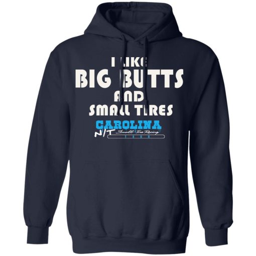 I Like Big Butts And Small Tires Carolina NT T-Shirts, Hoodies, Long Sleeve 21