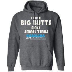 I Like Big Butts And Small Tires Carolina NT T-Shirts, Hoodies, Long Sleeve 47