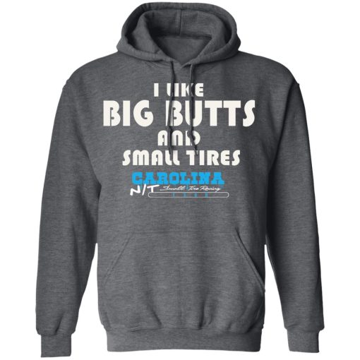 I Like Big Butts And Small Tires Carolina NT T-Shirts, Hoodies, Long Sleeve 23