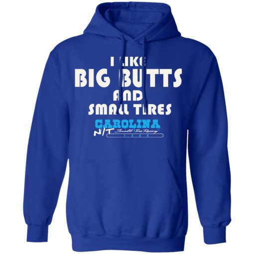 I Like Big Butts And Small Tires Carolina NT T-Shirts, Hoodies, Long Sleeve 25
