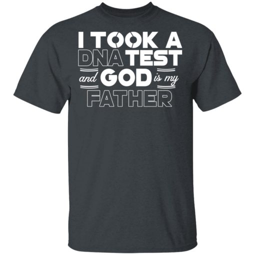 I Took A DNA Test And God Is My Father T-Shirts, Hoodies, Long Sleeve 4