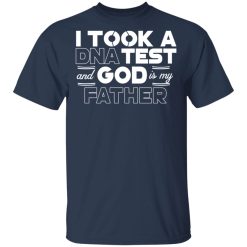 I Took A DNA Test And God Is My Father T-Shirts, Hoodies, Long Sleeve 30