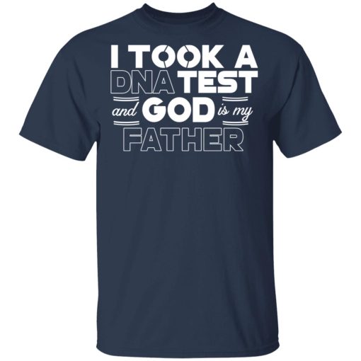 I Took A DNA Test And God Is My Father T-Shirts, Hoodies, Long Sleeve 6