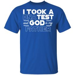 I Took A DNA Test And God Is My Father T-Shirts, Hoodies, Long Sleeve 31