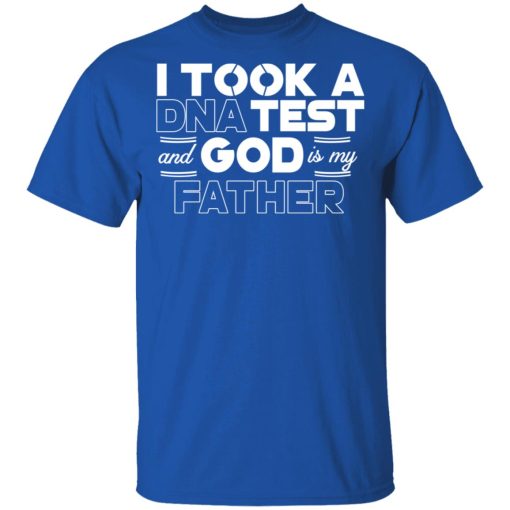 I Took A DNA Test And God Is My Father T-Shirts, Hoodies, Long Sleeve 7