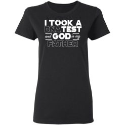 I Took A DNA Test And God Is My Father T-Shirts, Hoodies, Long Sleeve 33