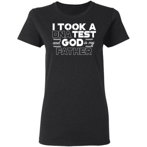 I Took A DNA Test And God Is My Father T-Shirts, Hoodies, Long Sleeve 10