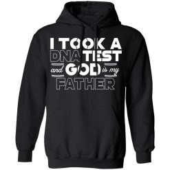 I Took A DNA Test And God Is My Father T-Shirts, Hoodies, Long Sleeve 43