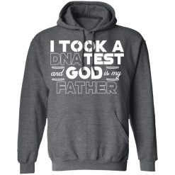 I Took A DNA Test And God Is My Father T-Shirts, Hoodies, Long Sleeve 48