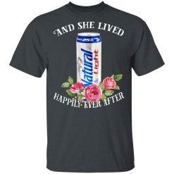 I Love Natural Light - And She Lived Happily Ever After T-Shirts, Hoodies, Long Sleeve 27