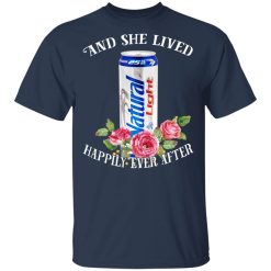 I Love Natural Light - And She Lived Happily Ever After T-Shirts, Hoodies, Long Sleeve 29