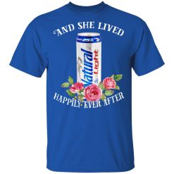 I Love Natural Light - And She Lived Happily Ever After T-Shirts, Hoodies, Long Sleeve 32