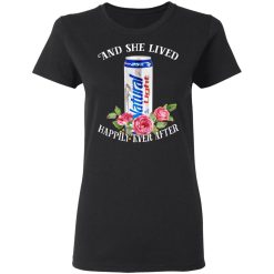 I Love Natural Light - And She Lived Happily Ever After T-Shirts, Hoodies, Long Sleeve 33