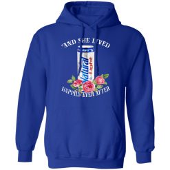 I Love Natural Light - And She Lived Happily Ever After T-Shirts, Hoodies, Long Sleeve 49