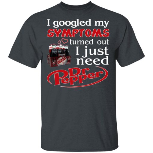 I Googled My Symptoms Turned Out I Just Need Dr Pepper T-Shirts, Hoodies, Long Sleeve 3