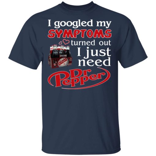I Googled My Symptoms Turned Out I Just Need Dr Pepper T-Shirts, Hoodies, Long Sleeve 6