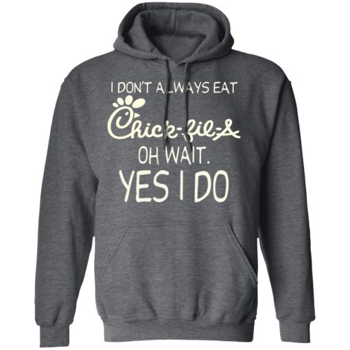 I Don’t Always Eat Chick-fil-A Oh Wait Yes I Do T-Shirts, Hoodies, Long Sleeve 23