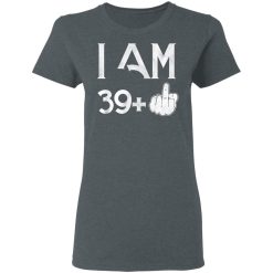 I Am 39+ 40th Birthday Funny T-Shirts, Hoodies, Long Sleeve 36