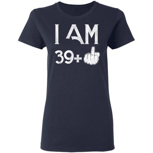 I Am 39+ 40th Birthday Funny T-Shirts, Hoodies, Long Sleeve 14